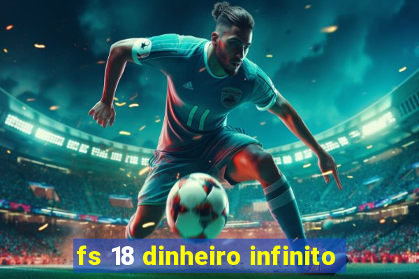 fs 18 dinheiro infinito